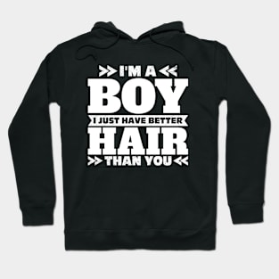 I'm A Boy I Just Have Better Hair Than You Funny Long Hair Boy Hoodie